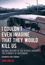 Cover art for I Couldn't Even Imagine That They Would Kill Us: An Oral History of the Attacks Against the Students of Ayotzinapa (City Lights Open Media)