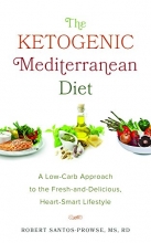 Cover art for The Ketogenic Mediterranean Diet: A Low-Carb Approach to the Fresh-and-Delicious, Heart-Smart Lifestyle