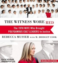 Cover art for The Witness Wore Red: The 19th Wife Who Brought Polygamous Cult Leaders to Justice