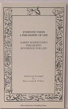 Cover art for Everyone needs a philosophy of life: Albert Schweitzer's philosophy, reverence for life