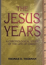 Cover art for The Jesus years: A chronological study of the life of Christ