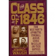Cover art for The Class of 1846: From West Point to Appomattox : Stonewall Jackson, George McClellan and Their Brothers