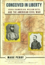 Cover art for Conceived in Liberty: Joshua Chamberlin, William Oates, and the American Civil War