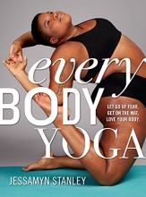 Cover art for Every Body Yoga: Let Go of Fear, Get On the Mat, Love Your Body.