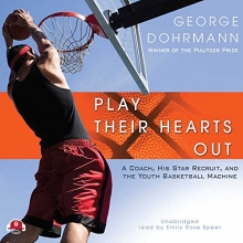 Cover art for Play Their Hearts Out: A Coach, His Star Recruit, and the Youth Basketball Machine