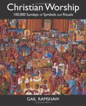 Cover art for Christian Worship: 100,000 Sundays of Symbols and Rituals