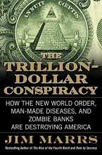 Cover art for The Trillion-Dollar Conspiracy: How the New World Order, Man-Made Diseases, and Zombie Banks Are Destroying America