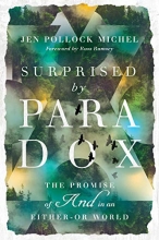 Cover art for Surprised by Paradox: The Promise of "And" in an Either-Or World