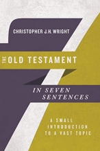 Cover art for The Old Testament in Seven Sentences: A Small Introduction to a Vast Topic (Introductions in Seven Sentences)