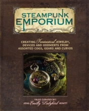 Cover art for Steampunk Emporium: Creating Fantastical Jewelry, Devices and Oddments from Assorted Cogs, Gears and Curios