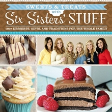 Cover art for Sweets & Treats With Six Sisters' Stuff: 100+ Desserts, Gift Ideas, and Traditions for the Whole Family