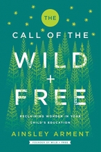 Cover art for The Call of the Wild and Free: Reclaiming Wonder in Your Child's Education