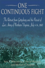 Cover art for One Continuous Fight: The Retreat from Gettysburg and the Pursuit of Lee's Army of Northern Virginia, July 4-14, 1863