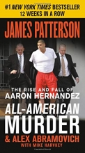 Cover art for All-American Murder: The Rise and Fall of Aaron Hernandez, the Superstar Whose Life Ended on Murderers' Row