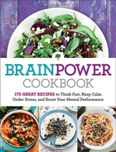 Cover art for Brain Power Cookbook: 175 Great Recipes toThink Fast, Kepp Calm Under Stress, and Boost Your Mental Performance