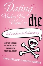 Cover art for Dating Makes You Want to Die: (But You Have to Do It Anyway)