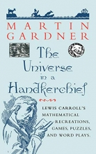 Cover art for The Universe in a Handkerchief: Lewis Carrolls Mathematical Recreations, Games, Puzzles, and Word Plays