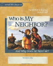 Cover art for Who Is My Neighbor? And Why Does He Need Me?, Notebooking Journal (What We Believe)