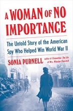 Cover art for A Woman of No Importance: The Untold Story of the American Spy Who Helped Win World War II