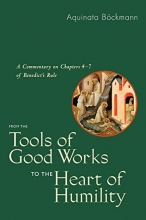 Cover art for From the Tools of Good Works to the Heart of Humility: A Commentary on Chapters 4-7 of Benedict's Rule