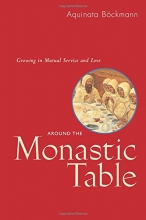 Cover art for Around The Monastic Table: Growing in Mutual Service and Love