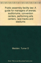 Cover art for Public assembly facility law: A guide for managers of arenas, auditoriums, convention centers, performing arts centers, race tracks and stadiums