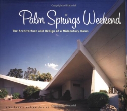 Cover art for Palm Springs Weekend: The Architecture and Design of a Midcentury Oasis
