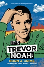 Cover art for It's Trevor Noah: Born a Crime: Stories from a South African Childhood (Adapted for Young Readers)