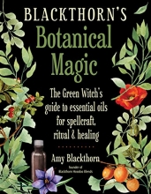 Cover art for Blackthorn's Botanical Magic: The Green Witchs Guide to Essential Oils for Spellcraft, Ritual & Healing