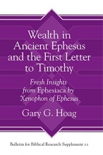 Cover art for Wealth in Ancient Ephesus and the First Letter to Timothy: Fresh Insights from Ephesiaca by Xenophon of Ephesus (Bulletin for Biblical Research Supplement)