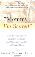 Cover art for "Mommy, I'm Scared": How TV and Movies Frighten Children and What We Can Do to Protect Them