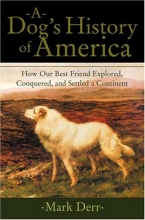 Cover art for A Dog's History of America: How Our Best Friend Explored, Conquered, and Settled a Continent