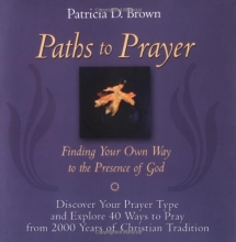 Cover art for Paths to Prayer: Finding Your Own Way to the Presence of God