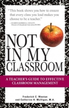 Cover art for Not In My Classroom!: A Teacher's Guide to Effective Classroom Management