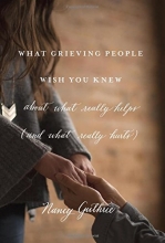 Cover art for What Grieving People Wish You Knew about What Really Helps (and What Really Hurts): about what really helps (and what really hurts)