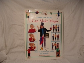 Cover art for I Can Make Magic: How-To-Make Magic Tricks for Children (Show Me How)