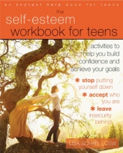 Cover art for The Self-Esteem Workbook for Teens: Activities to Help You Build Confidence and Achieve Your Goals