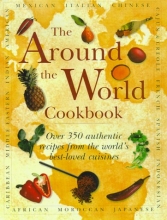 Cover art for The Around the World Cookbook: Over 350 Authentic Recipes from the World's Best-Loved Cuisines