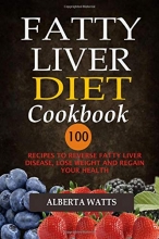 Cover art for Fatty Liver Diet Cookbook: 100 Recipes To Reverse Fatty Liver Disease, Lose Weight And Regain Your Health
