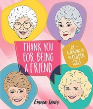 Cover art for Thank You for Being a Friend: Life According to The Golden Girls