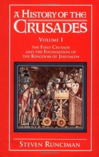 Cover art for A History of the Crusades: Volume 1, The First Crusade and the Foundation of the Kingdom of Jerusalem
