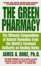 Cover art for The Green Pharmacy: The Ultimate Compendium of Natural Remedies Form the World's Foremost Authority on Healing Herbs