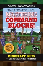Cover art for The Ultimate Guide to Mastering Command Blocks!: Minecraft Keys to Unlocking Secret Commands