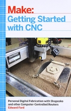 Cover art for Getting Started with CNC: Personal Digital Fabrication with Shapeoko and Other Computer-Controlled Routers (Make)