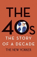 Cover art for The 40s: The Story of a Decade (New Yorker: The Story of a Decade)