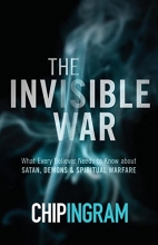 Cover art for The Invisible War: What Every Believer Needs to Know about Satan, Demons, and Spiritual Warfare