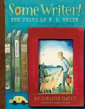 Cover art for Some Writer!: The Story of E. B. White (Ala Notable Children's Books. All Ages)