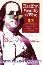 Cover art for Healthy, Wealthy and Wise: 52 Life-Changing Lessons for the Twenty-first Century, Inspired by Ben Franklin