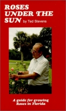 Cover art for Roses Under the Sun: A Guide for Raising Roses in Florida