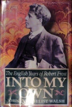 Cover art for Into My Own: The English Years of Robert Frost, 1912-1915